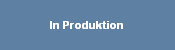 In Produktion